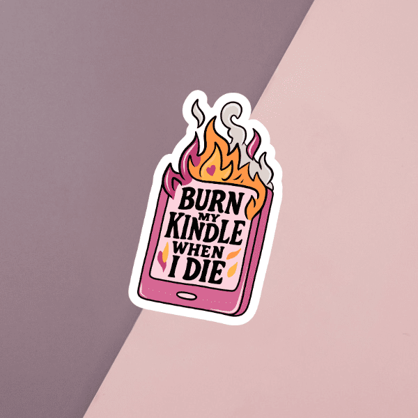 Burn My Kindle When I Die Sticker