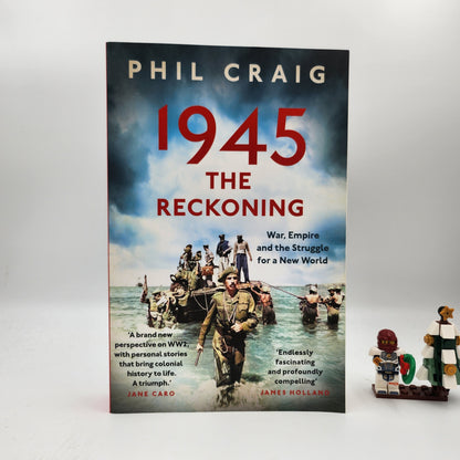 1945: The Reckoning: War, Empire and the Struggle for a New World - Phil Craig