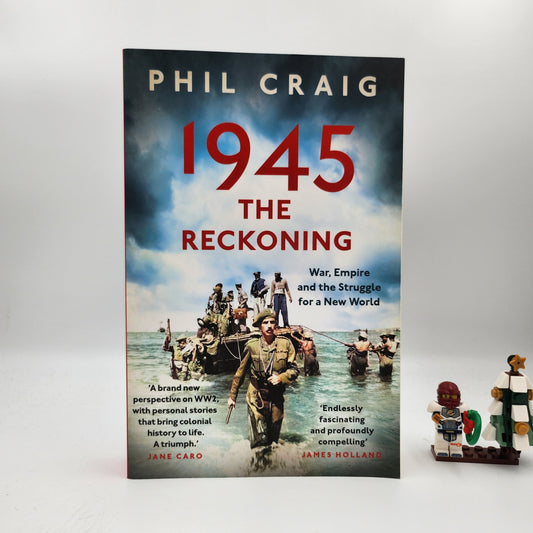 1945: The Reckoning: War, Empire and the Struggle for a New World - Phil Craig