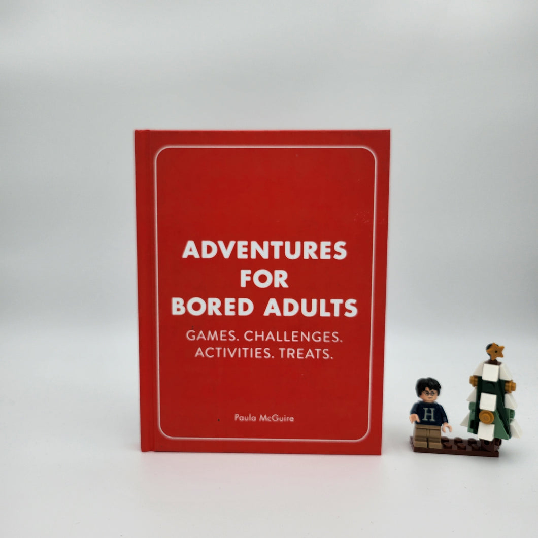 Adventures for Bored Adults: Games. Challenges. Activities. Treats. - Paula McGuire