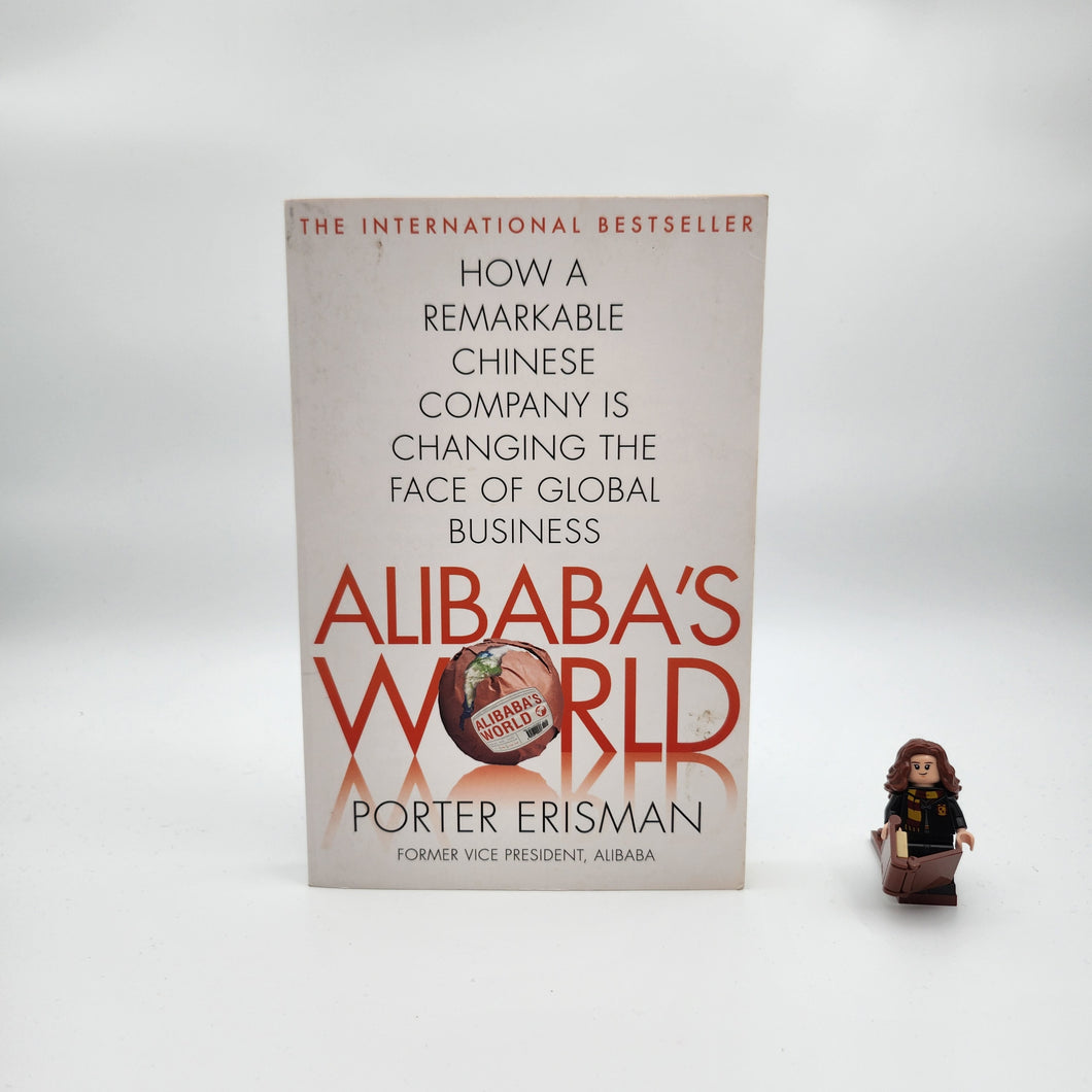 Alibaba's World: How a remarkable Chinese company is changing the face of global business  - Porter Erisman