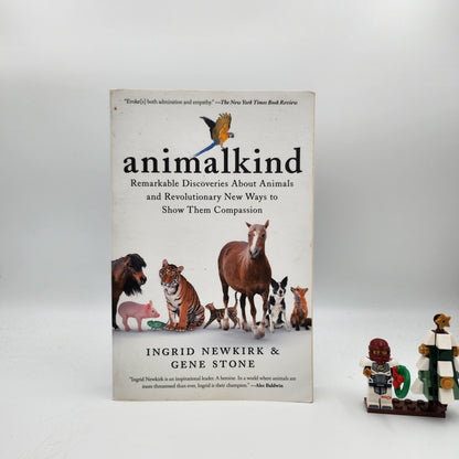 Animalkind: Remarkable Discoveries about Animals and the Remarkable Ways We Can Be Kind to Them - Ingrid Newkirk