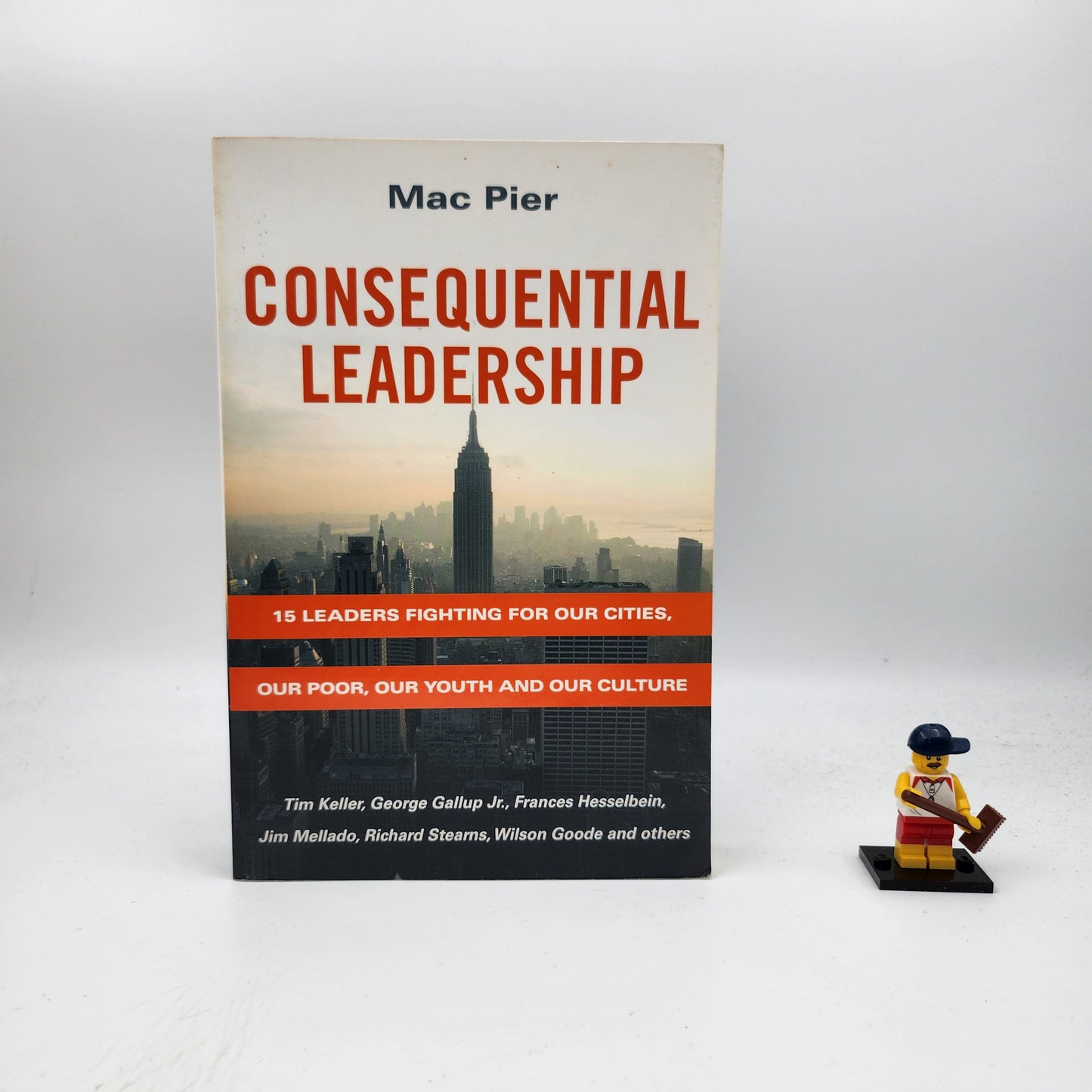 Consequential Leadership: 15 Leaders Fighting for Our Cities, Our Poor, Our Youth and Our Culture - Mac Pier