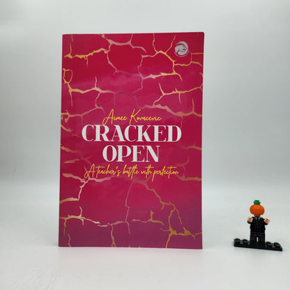Cracked Open: A teacher's battle with perfection