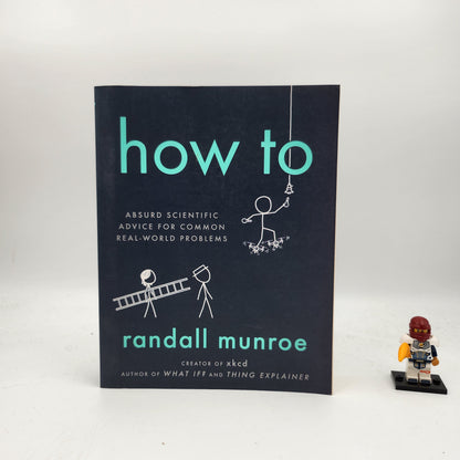 How To: Absurd Scientific Advice for Common Real-World Problems