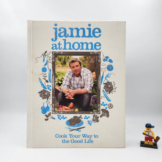 Jamie at Home: Cook Your Way to the Good Life