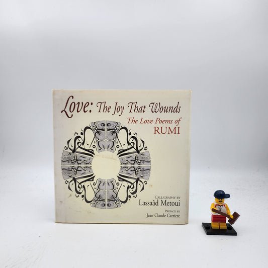 Love: The Joy That Wounds: The Love Poems of Rumi
