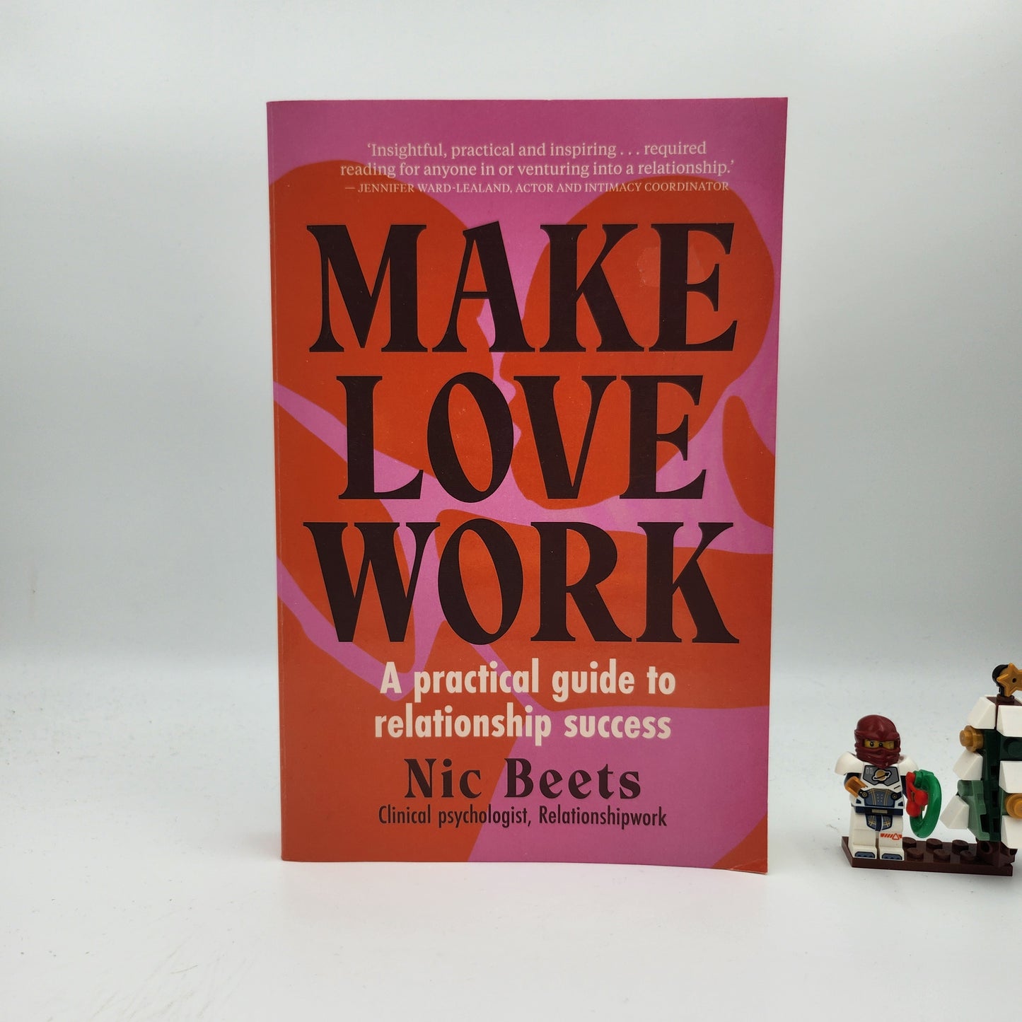 Make Love Work: A Practical Guide to Relationship Success - Nic Beets