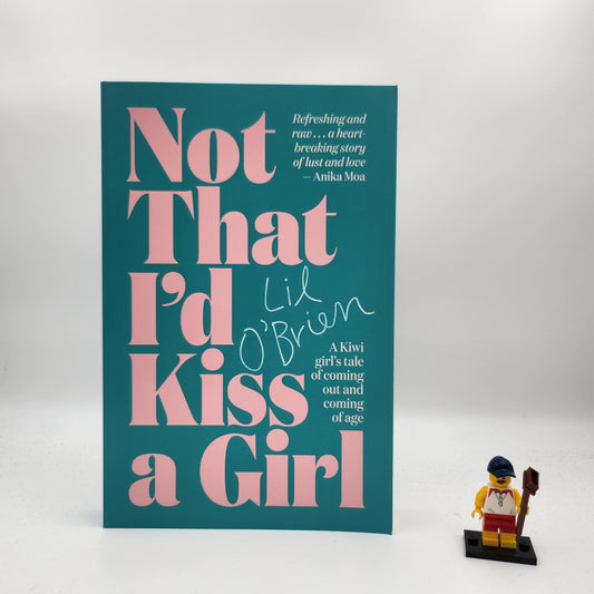 Not That I'd Kiss A Girl: A Kiwi girl's tale of coming out and coming of age - Lil O'Brien