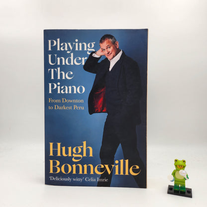Playing Under the Piano: From Downton to Darkest Peru - Hugh Bonneville