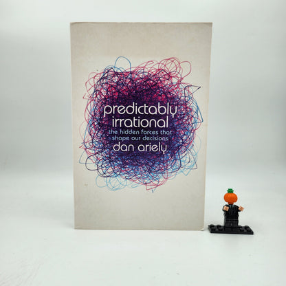 Predictably Irrational: The Hidden Forces That Shape Our Decisions - Dan Ariely