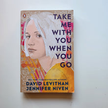 Load image into Gallery viewer, Take Me With You When You Go - David Levithan, Jennifer Niven
