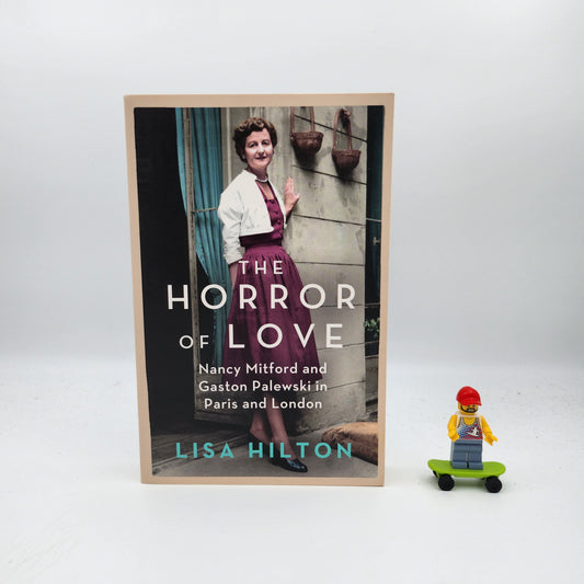 The Horror of Love: Nancy Mitford and Gaston Palewski in Paris and London - Lisa Hilton
