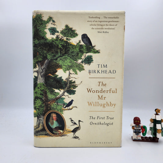 The Wonderful Mr Willughby: The First True Ornithologist - Tim Birkhead
