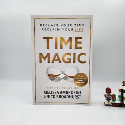 Time Magic: Reclaim Your Time, Reclaim Your Life - Melissa Ambrosini, Nick Broadhurst