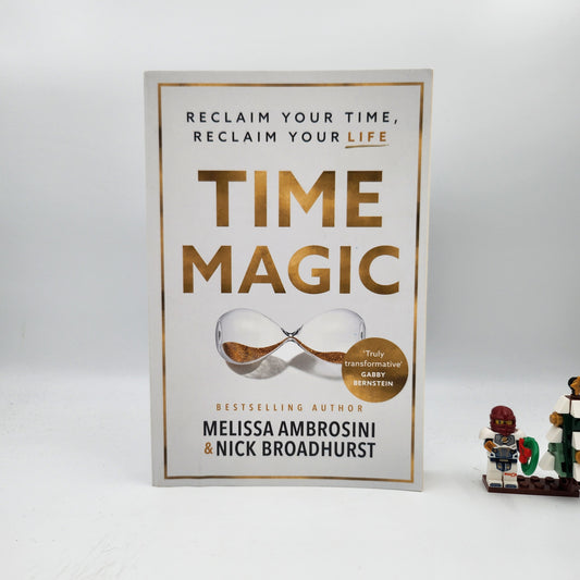 Time Magic: Reclaim Your Time, Reclaim Your Life - Melissa Ambrosini, Nick Broadhurst